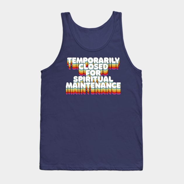 Temporarily Closed For Spiritual Maintenance Tank Top by DankFutura